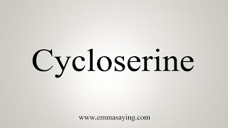 How To Say Cycloserine [upl. by Ciredor]