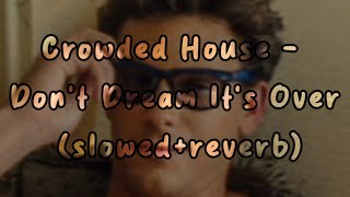 Crowded House  Dont Dream Its Over slowedreverb [upl. by Yehus871]