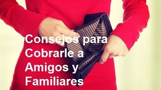 Consejos para Cobrarle a Amigos y Familiares [upl. by Meyer132]