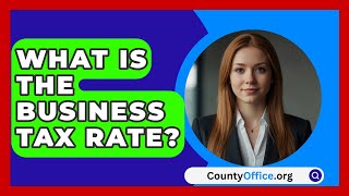 What Is the Business Tax Rate  CountyOfficeorg [upl. by Ttihw]