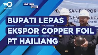 Bupati Kabupaten Gresik Lepas Ekspor Copper Foil PT Hailiang [upl. by Dimah]