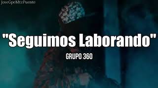 Grupo 360  Seguimos Laborando LETRA [upl. by Spense]