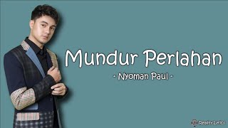 Nyoman Paul – Mundur Perlahan Lirik Kembali saja Dengan yang lalu Atau aku yang mundur perlahan [upl. by Eelime]