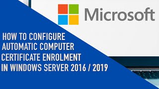 How to Configure Automatic Computer Certificate Enrolment in Windows Server 2016  2019 [upl. by Rumilly124]