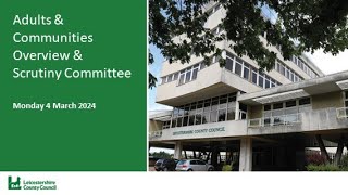 Adults and Communities Overview and Scrutiny Committee  4 March 2024 [upl. by Symer549]