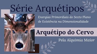 Arquétipo do Cervo Deer pela Alquimia Maior [upl. by Grados]