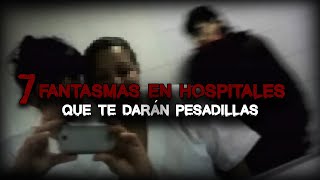 7 FANTASMAS en Hospitales que te darán PESADILLAS [upl. by Ofloda]