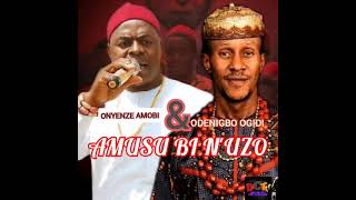 Onyenze Nwa Amobi Ft Odenigbe Ogidi  Amusu Di NUzo [upl. by Dawaj]