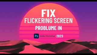 Fix Photoshop 2023 Flickering Screen problem [upl. by Artimid940]