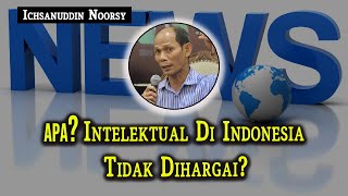 ichsanuddin noorsy  Apa  Intelektual Di Indonesia Tidak Dihargai [upl. by Nirre180]