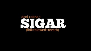 sigar  deni caknan lirikslowedreverb [upl. by Woolson]