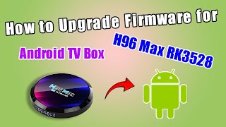 How to Upgrade Firmware for H96 Max RK3528 Android TV Box [upl. by Naleek]