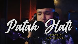 PATAH HATI  Cover by Haziq Rosebi [upl. by Yalhsa906]