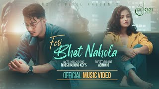 FERI BHET NA HOLA  Rikesh Gurung Keys  Sandhya KC  Nirajan Pradhan  MUSIC VIDEO [upl. by Aerdnaed346]