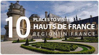 Top Ten Tourist Places to Visit in Hauts de France Region  France [upl. by Ahsan]