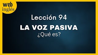 ★94 La Voz Pasiva  Cómo y Cuándo se Usa en Inglés [upl. by Suiramaj]