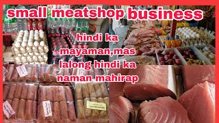 SMALL MEAT SHOP BUSINESS UPDATE HINDI KA MAYAMAN PERO HINDI KA NAMAN MAHIRAP DISKARTE LNG SA BUHAY [upl. by Chil]