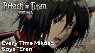 All 177 Times Mikasa Says quotErenquot in Attack on Titan [upl. by Itra]