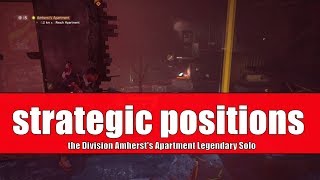 The Division  Amhersts Apartment Legendary Solo  Strategic Positions [upl. by Dranyer473]