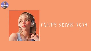 Catchy songs that everyone knows  Playlist 2024 [upl. by Zwart]