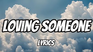 Loving Someone Lyrics [upl. by Seaddon]