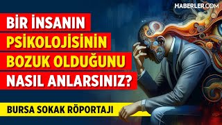 Bir İnsanın Psikolojisinin Bozuk Olduğunu Nasıl Anlarsınız  Bursa Sokak Röportajı [upl. by Kolnick]