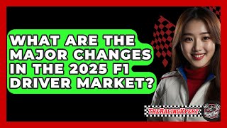 What Are the Major Changes in the 2025 F1 Driver Market  The Racing Xpert [upl. by Herold]