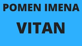 Pomen imena VITAN  Razlaga imena Vitan [upl. by Trembly781]