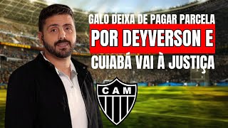 GALO DEIXA DE PAGAR PARCELA POR DEYVERSON E CUIABÁ VAI À JUSTIÇA [upl. by Ihab847]