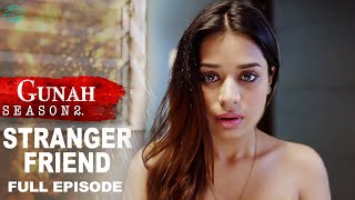 Gunah  Stranger Friend  गुनाह  अजनबी दोस्त  Season 2  Full Episode  FWFOriginals [upl. by Odrautse707]