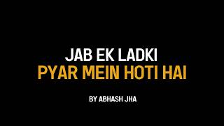 Jab Ek Ladki Pyar Mein Hoti Hai 💓  Abhash Jha Poetry  Women in Love [upl. by Ailehs]