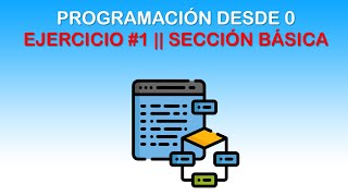 PROGRAMACIÓN DESDE 0  EJERCICIO 1  SECCIÓN BÁSICA [upl. by Adnilasor]