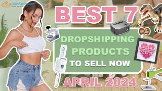 Best 7 Dropshipping Products to Sell Now  April 2024 [upl. by Nylaroc]