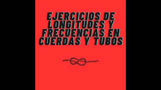 Ondas  Ejercicios de longitudes y frecuencias en tubos y cuerdas 2º Bach [upl. by Rayshell]