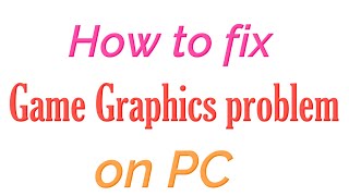 How to fix Game Graphics problem on PC [upl. by Jen]