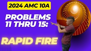 2024 AMC 10 A Problems 11 thru 15 Rapid Fire [upl. by Halihs851]