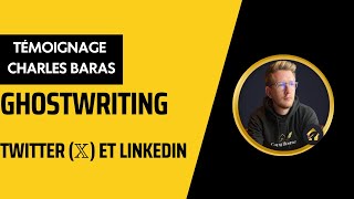 TÉMOIGNAGE CHARLES BARAS  Ghostwriting Twitter 𝕏 et Linkedin [upl. by Ydissac274]