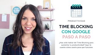 🗓 Time Blocking con Google Calendar para aumentar mi productividad QUÉ ES Y CÓMO LO USO [upl. by Lunsford]