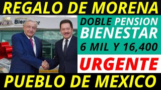 ¡Regalo de MORENA Doble Pensión bienestar 6 mil  Nueva de 16400 😱 [upl. by Arodal134]