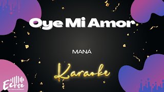 Maná  Oye Mi Amor Versión Karaoke [upl. by Delilah]