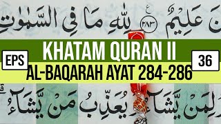 KHATAM QURAN II SURAH AL BAQARAH AYAT 284286 TARTIL BELAJAR MENGAJI EP 36 [upl. by Wolfram]