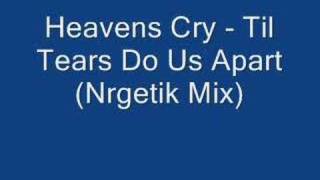 Heavens Cry  Til Tears Do Us Apart Nrgetik Mix [upl. by Lahcym998]