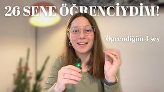 26 SENELİK ÖĞRENCİLİKTEN ögrendiğim 4 şey [upl. by Eryn]