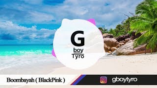 BLACKPINK  붐바야BOOMBAYAH INSTRUMENTAL  Gboy Tyro REMIX [upl. by Asek]