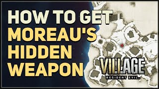 How to get Moreaus Hidden Weapon Resident Evil 8 Village [upl. by Zelle675]