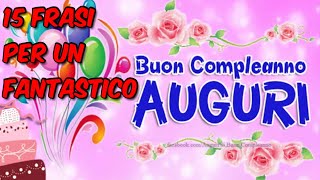 15 Frasi Di Buon Compleanno Auguri Video Da Condividere [upl. by Anohs]