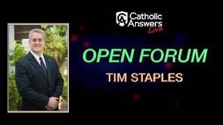 Tim Staples Open Forum  Catholic Answers Live  080117 [upl. by Ariajaj664]