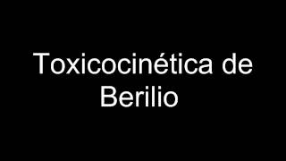 Toxicocinética de Berilio [upl. by Imojean]