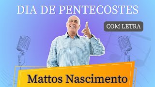 Mattos Nascimento  Dia de Pentecostes  Louvor com letra  gospel mattosnascimento karaoke [upl. by Autum]