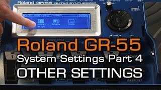 GR55 System Settings Part 4 of 4 OTHER SETTINGS [upl. by Naimerej]